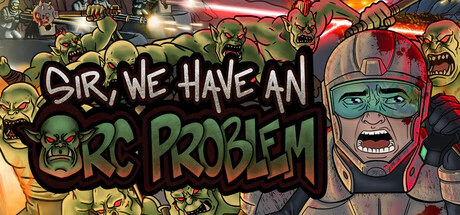 Sir, We Have an Orc Problem