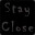 Stay Close